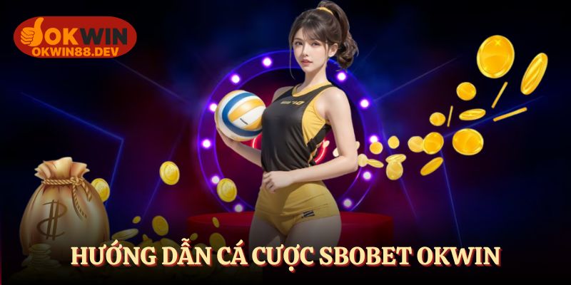4 bước hướng dẫn cá cược thể thao sảnh SBOBET OKWIN