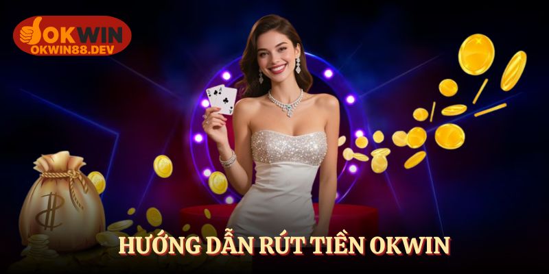 4 bước rút tiền OKWIN không thể nhanh hơn