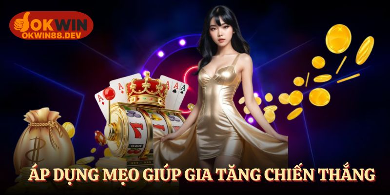 Áp dụng mẹo giúp bạn gia tăng chiến thắng