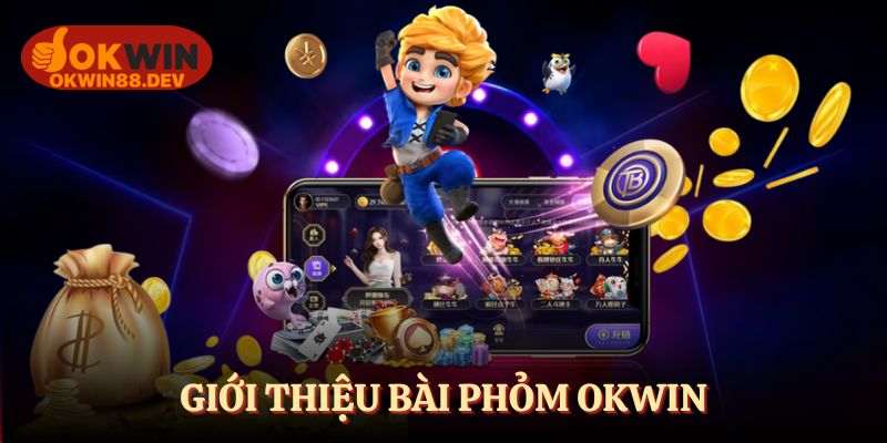 Bài phỏm OKWIN - Siêu phẩm game bài đẳng cấp quốc tế