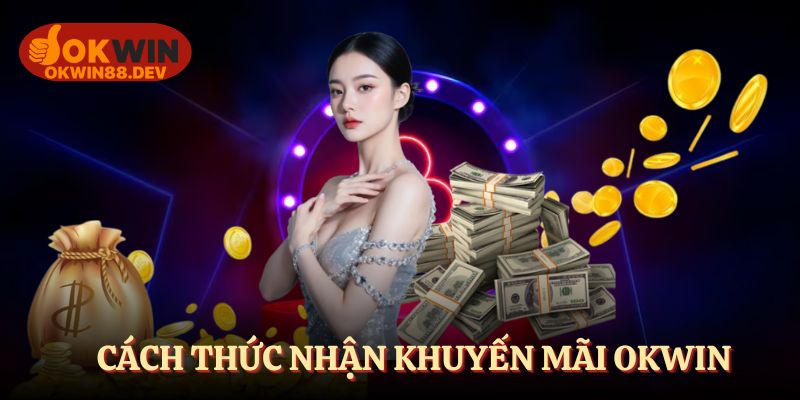 Cách nhận khuyến mãi nổ hũ OKWIN chi tiết