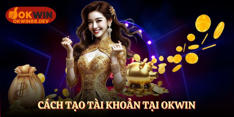 Cách tạo tài khoản siêu đơn giản tại OKWIN