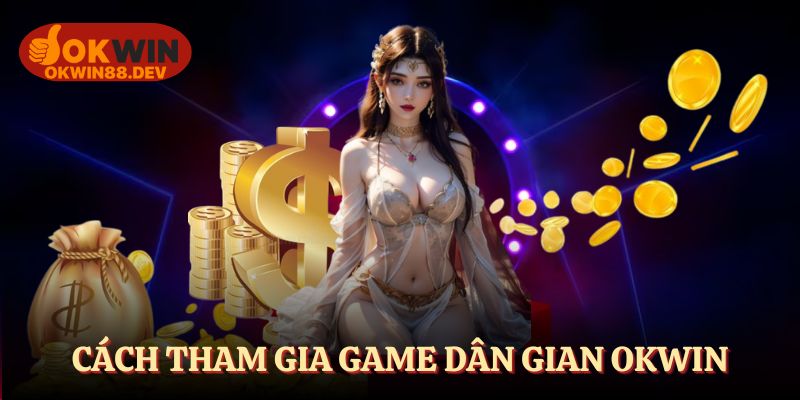 Cách tham gia game bài online đổi thưởng tại OKWIN