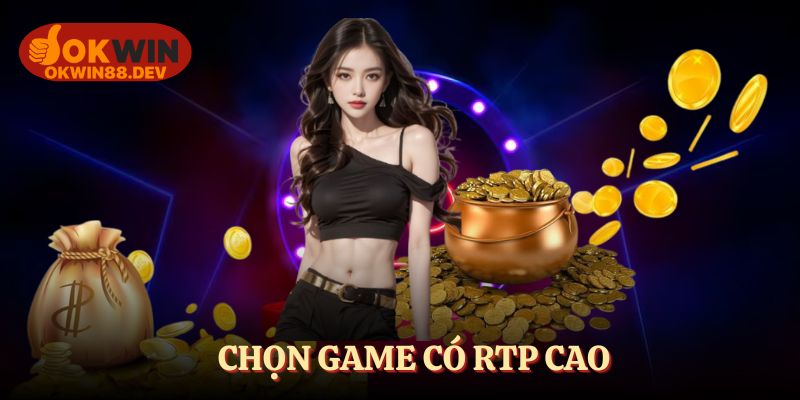 Chọn game có RTP cao để nhận tiền thưởng lớn