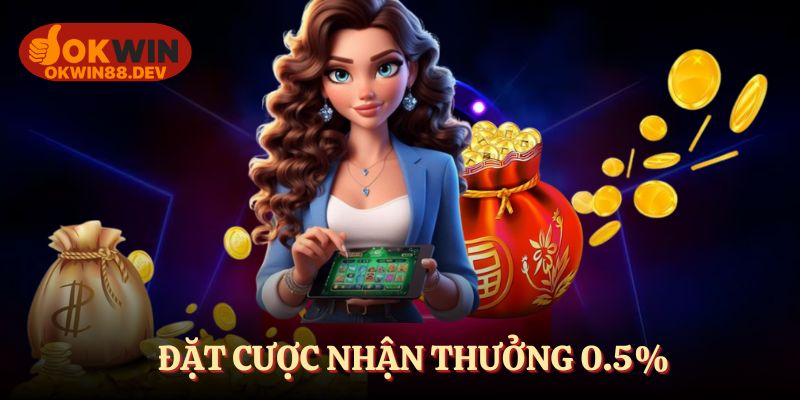 Đặt cược mỗi ngày nhận thưởng lên đến 0.5%