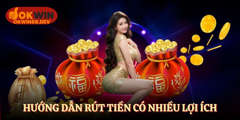 Hướng dẫn rút tiền OKWIN giúp bạn thực hiện giao dịch nhanh chóng
