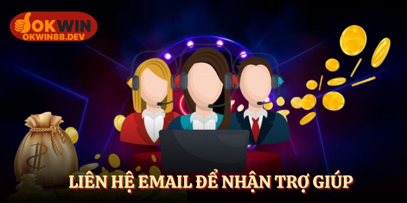 Liên hệ qua email để có được sự giúp đỡ tốt nhất