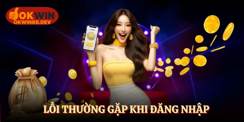 Lỗi thường mắc phải khi hội viên đăng nhập OKWIN