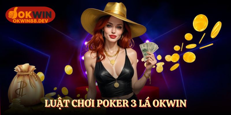 Luật chơi cơ bản của game poker 3 lá OKWIN