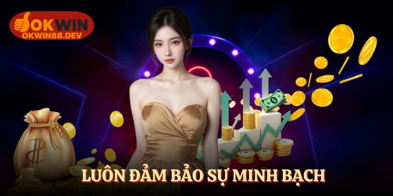 Luôn đảm bảo tạo ra sự minh bạch, an toàn