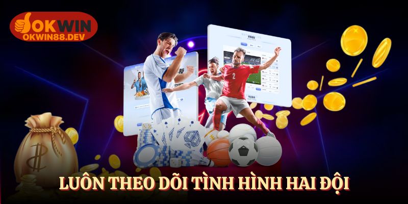 Luôn theo dõi tình hình hai đội