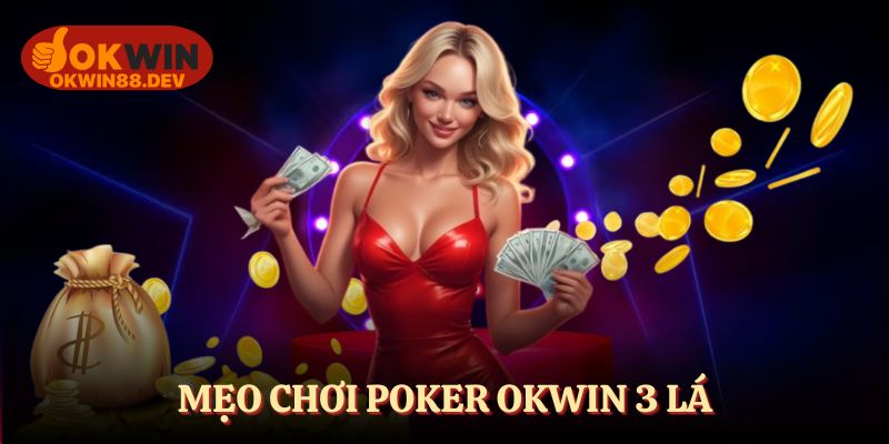 Mẹo chơi poker 3 lá OKWIN từ cao thủ