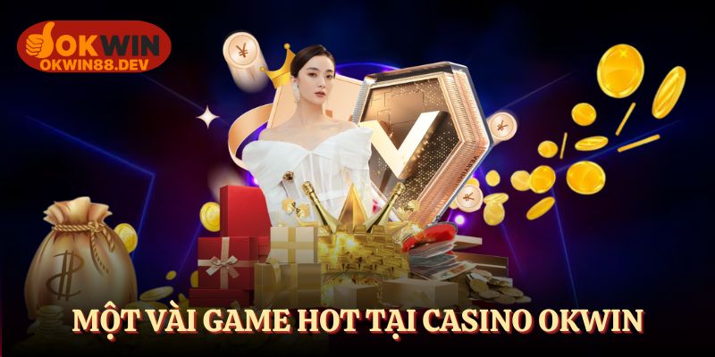 Một vài game hot tại casino OKWIN