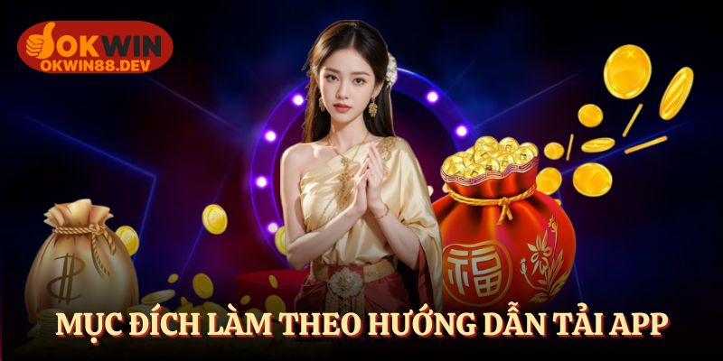Mục đích của làm theo hướng dẫn tải app OKWIN
