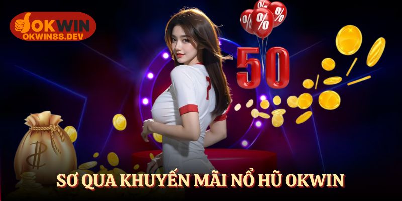 Sơ qua khuyến mãi nổ hũ OKWIN