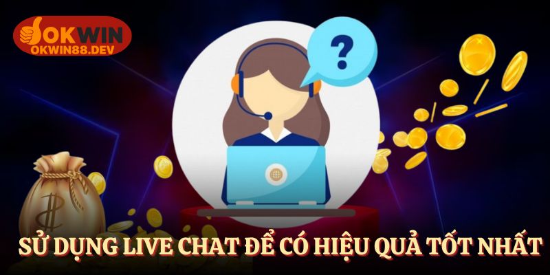 Sử dụng livechat để có hiệu quả tốt nhất