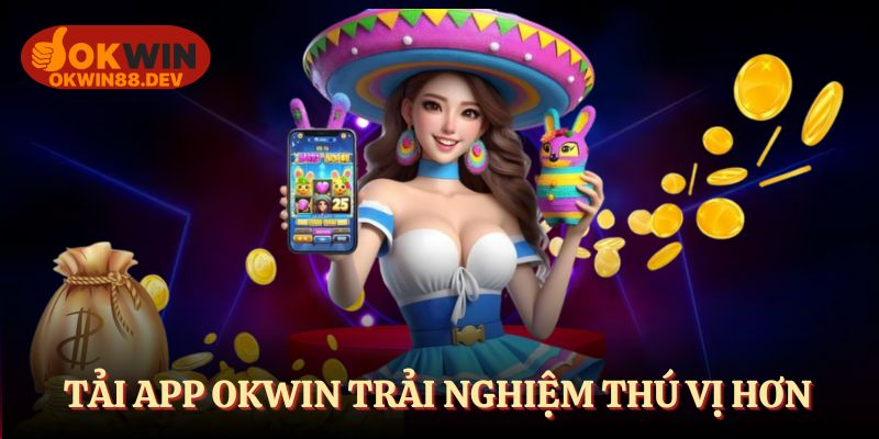 Tải app OKWIN, trải nghiệm giải trí không giới hạn
