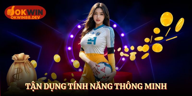 Tận dụng mọi tính năng chinh phục chiến thắng