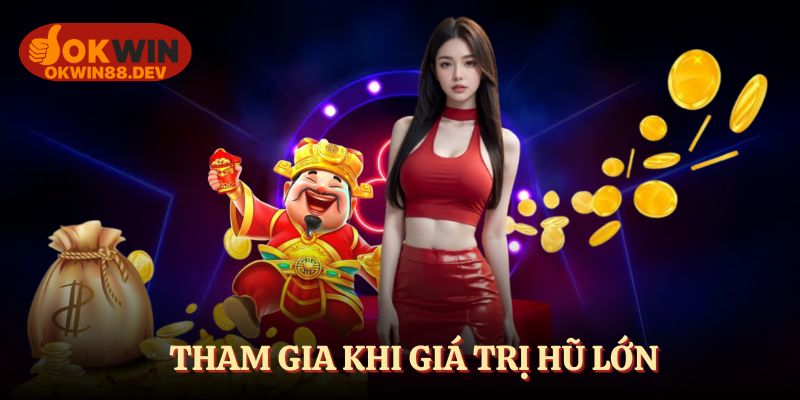 Tham gia khi hũ lớn tại OKWIN