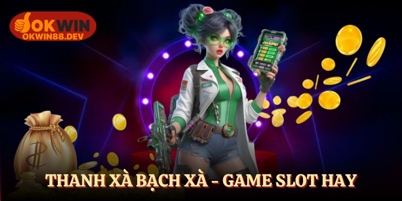 Thanh Xà Bạch Xà - Trò chơi siêu hot tại OKWIN