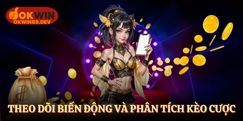 Theo dõi biến động và phân tích kèo cược