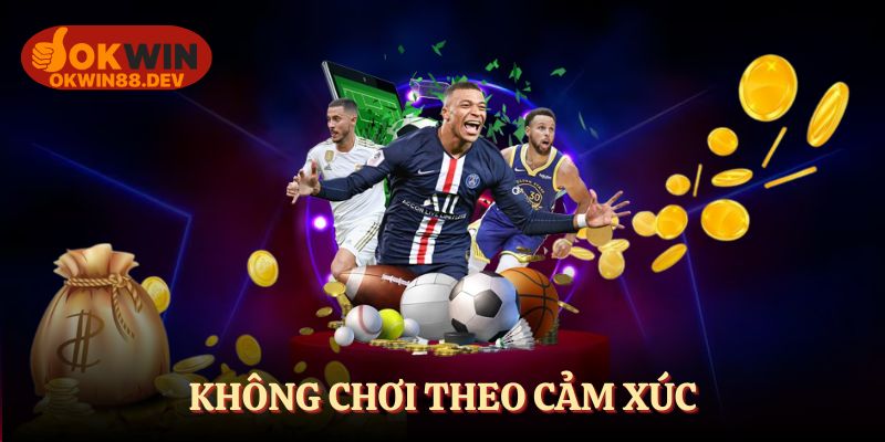 Tránh chơi theo cảm xúc và học cách nhận biết kèo dụ
