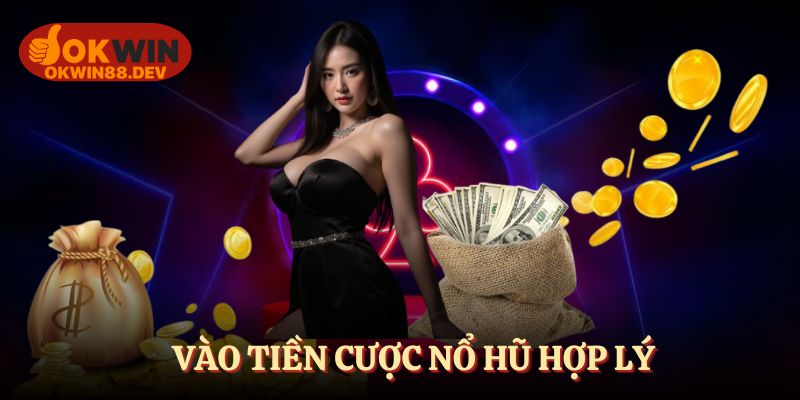 Vào tiền cược hợp lý để chơi nổ hũ tốt hơn