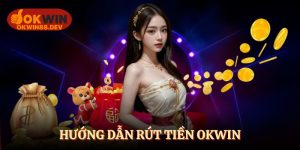 Hướng dẫn rút tiền okwin