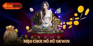 Mẹo chơi nổ hũ okwin