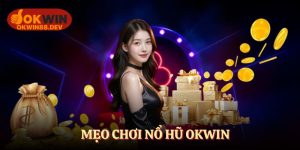 Mẹo chơi nổ hũ okwin